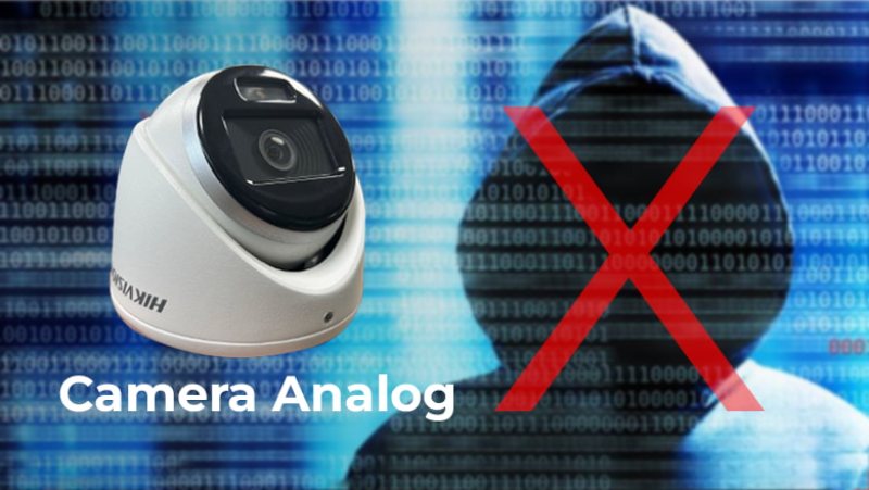 Camera Analog ít bị ảnh hưởng bởi các vấn đề an ninh mạng