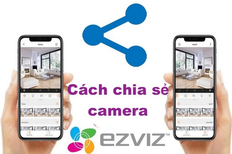 Cách chia sẻ camera Ezviz cho điện thoại khác đơn giản